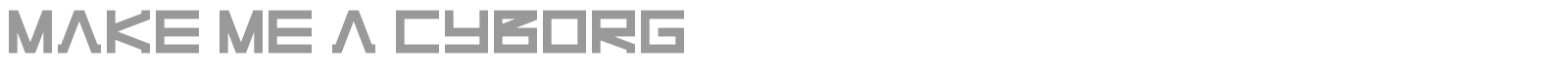 Make Me A Cyborg font preview
